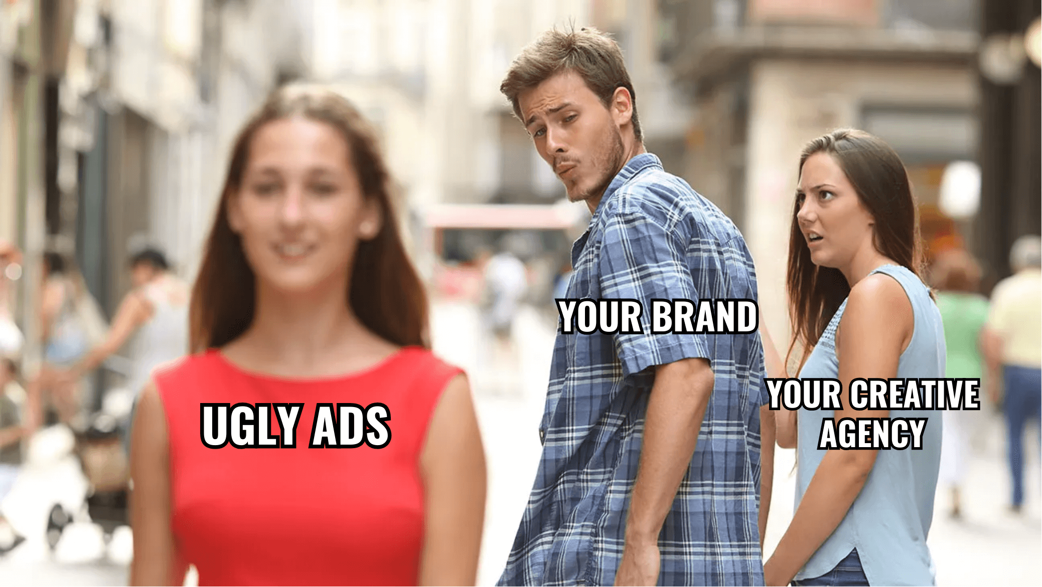 Distracted boyfriend meme showing brands looking at Ugly Ads while their creative agencies look on disapprovingly